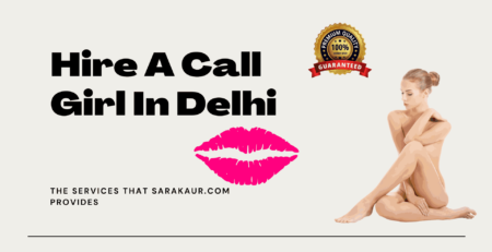 Is It Safe To Hire A Call Girl In Delhi?